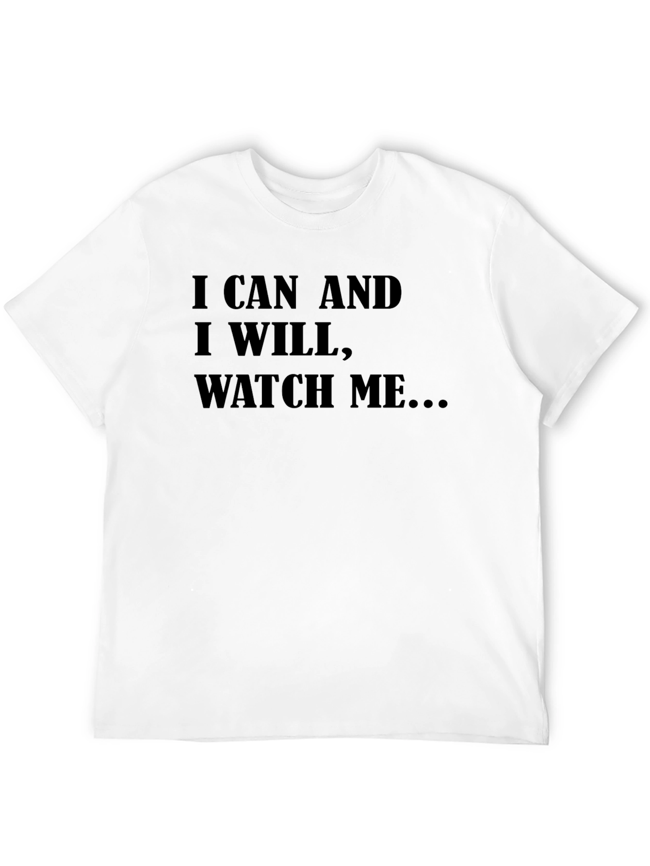 Motivational T-Shirt: I Can and I Will Watch Me...