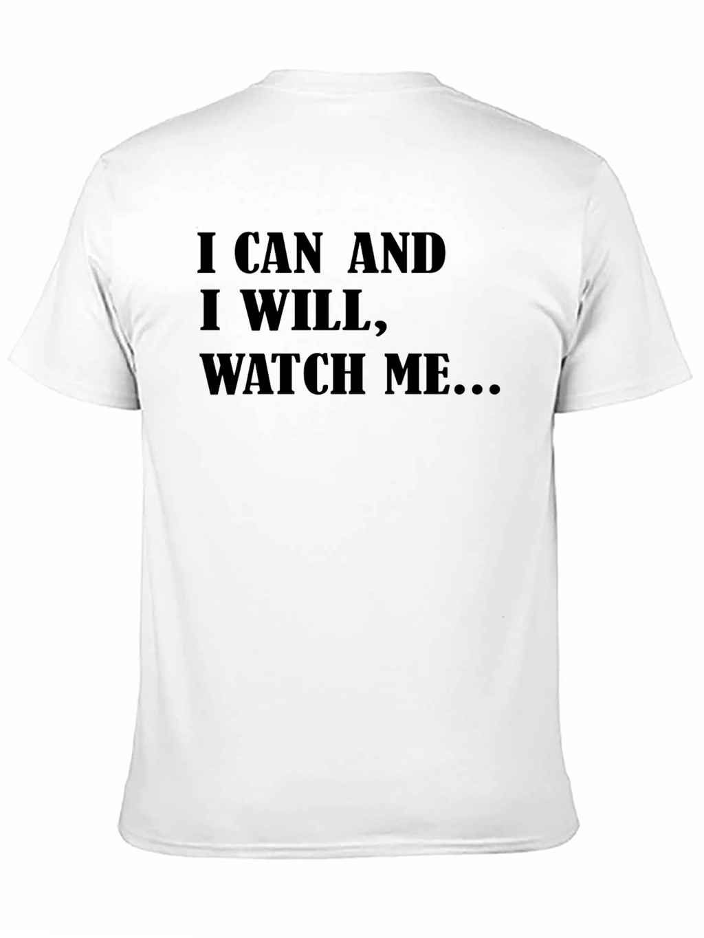 Motivational T-Shirt: I Can and I Will Watch Me...