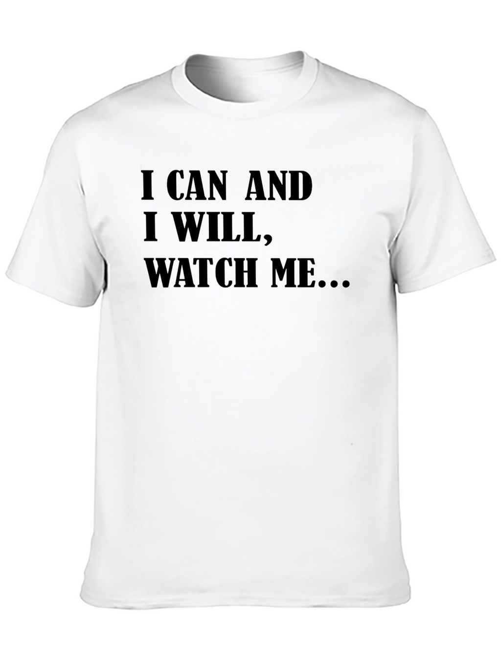 Motivational T-Shirt: I Can and I Will Watch Me...