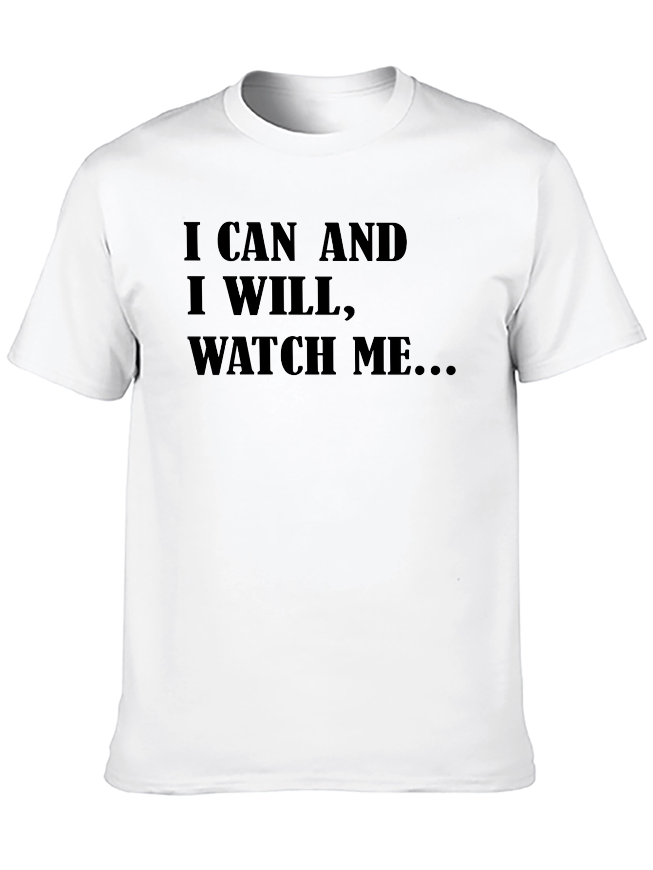 Motivational T-Shirt: I Can and I Will Watch Me...