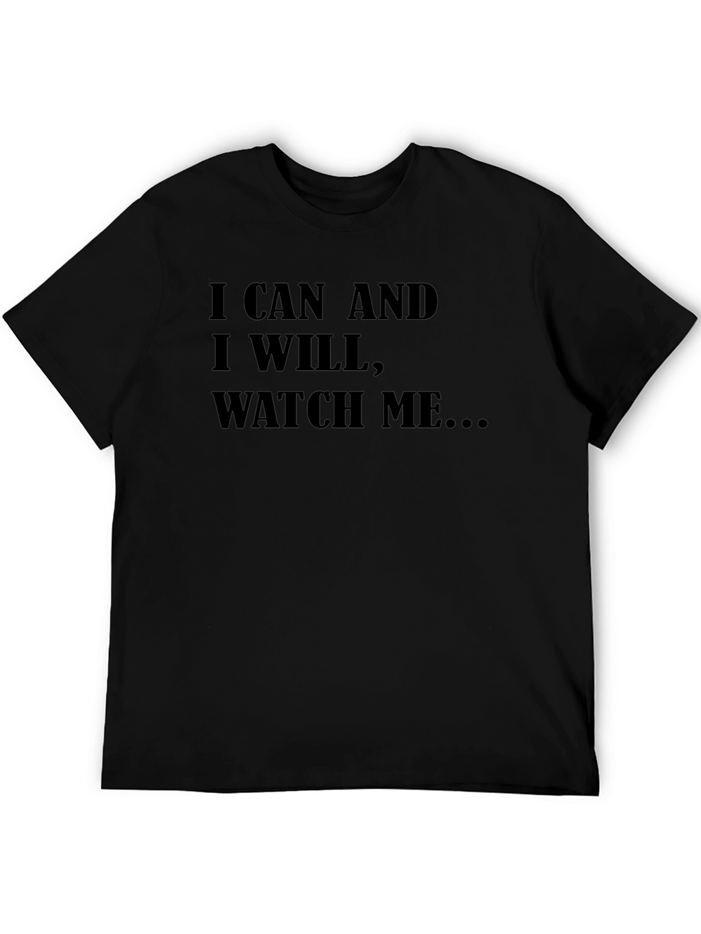 Motivational T-Shirt: I Can and I Will Watch Me...