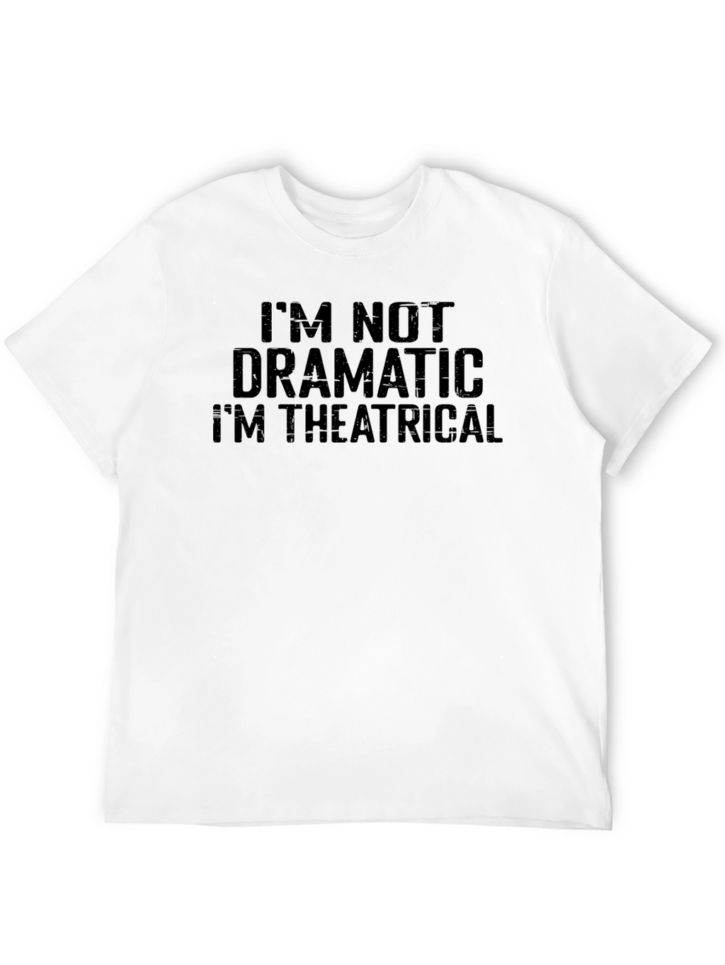 Im Not Dramatic Im Theatrical T-Shirt