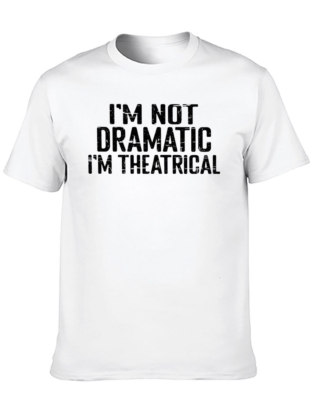 Im Not Dramatic Im Theatrical T-Shirt