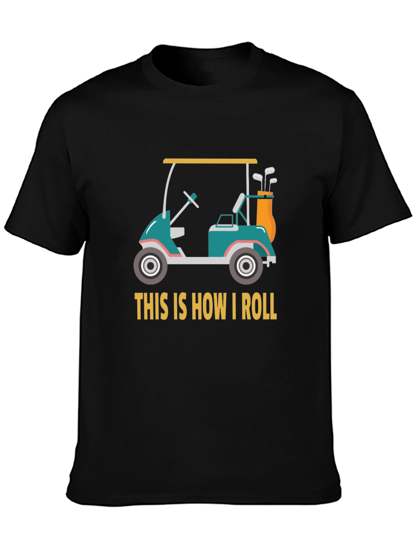 Golf Cart T-Shirt - This Is How I Roll Tee