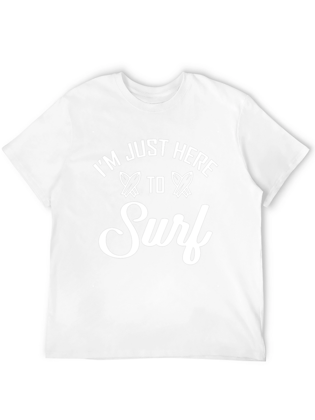 Im Just Here To Surf T-Shirt