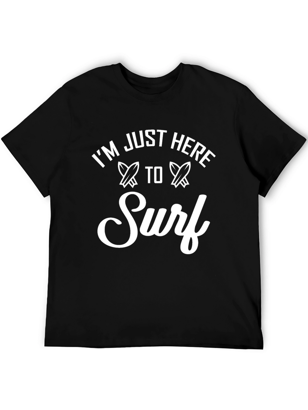 Im Just Here To Surf T-Shirt