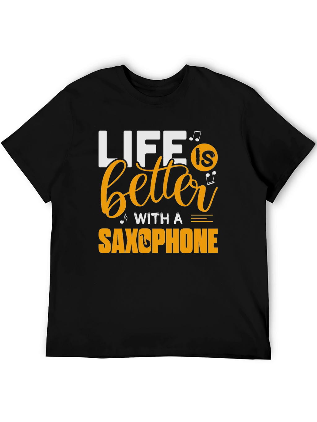 Life is Better with a Saxophone Black T-Shirt