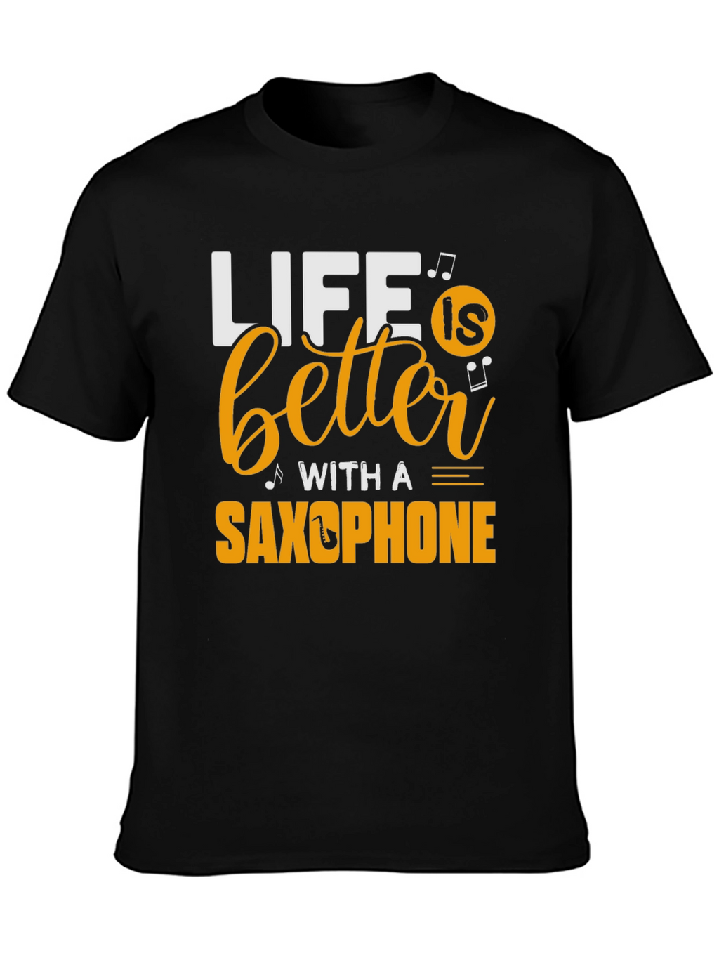 Life is Better with a Saxophone Black T-Shirt