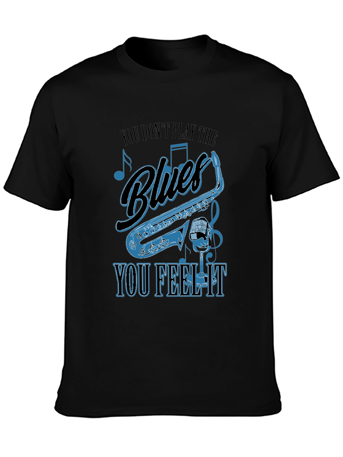 Blues Music T-Shirt - You Dont Play It You Feel It