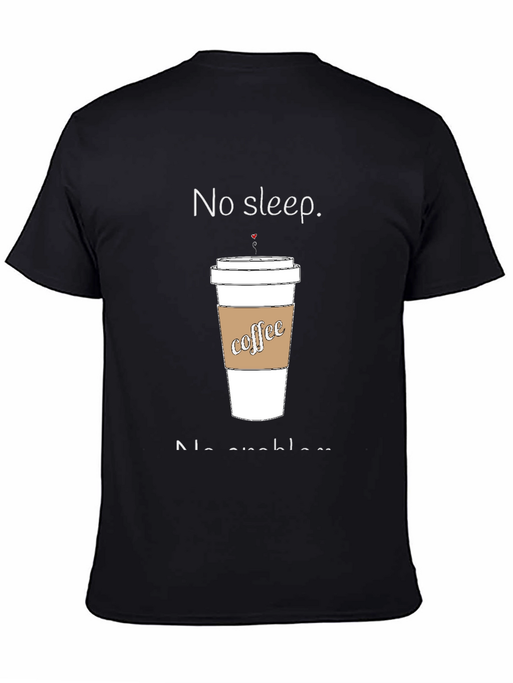 No Sleep No Problem Coffee T-Shirt