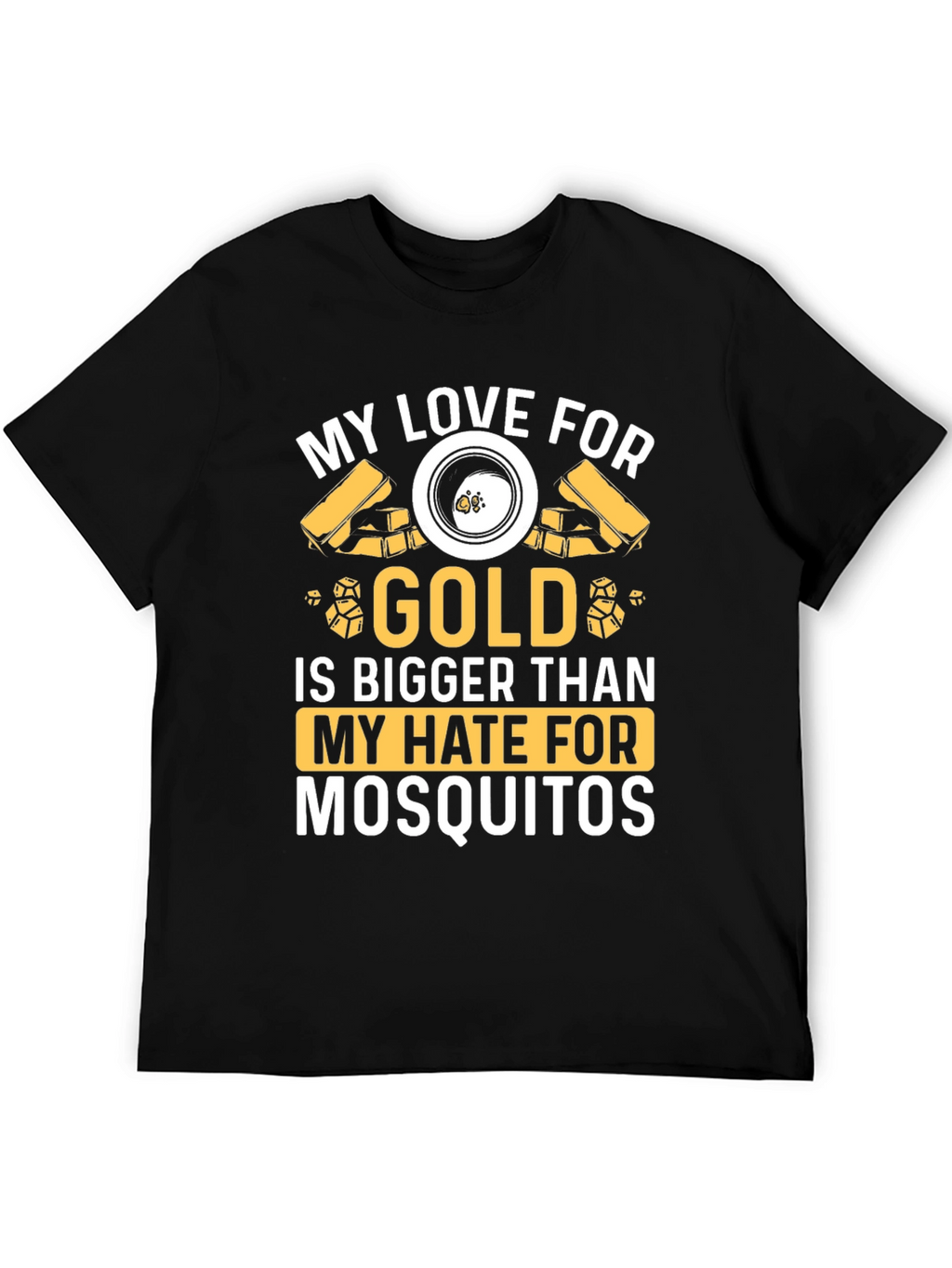 Gold Lover T-Shirt: Hate Mosquitoes Less!