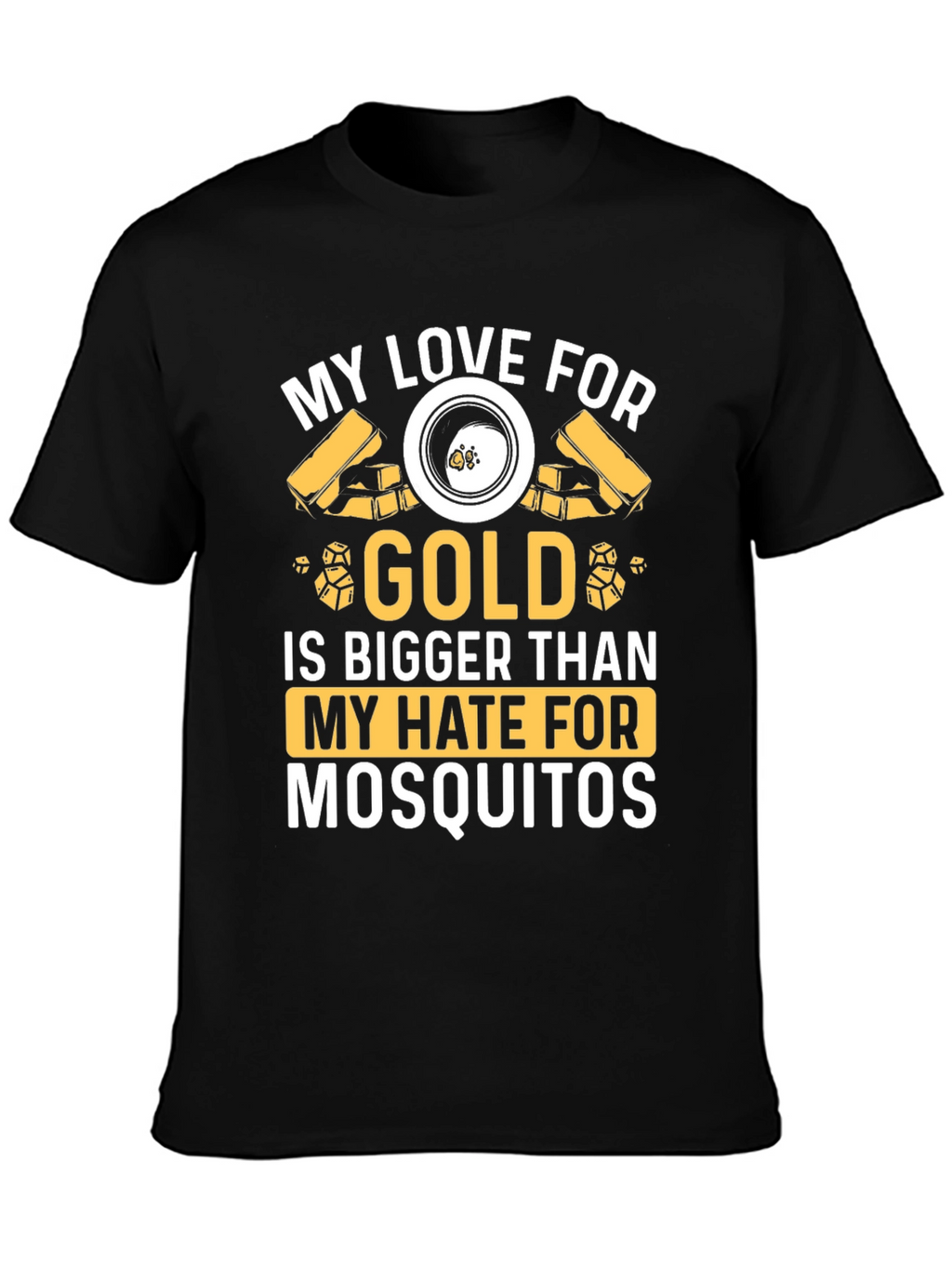 Gold Lover T-Shirt: Hate Mosquitoes Less!