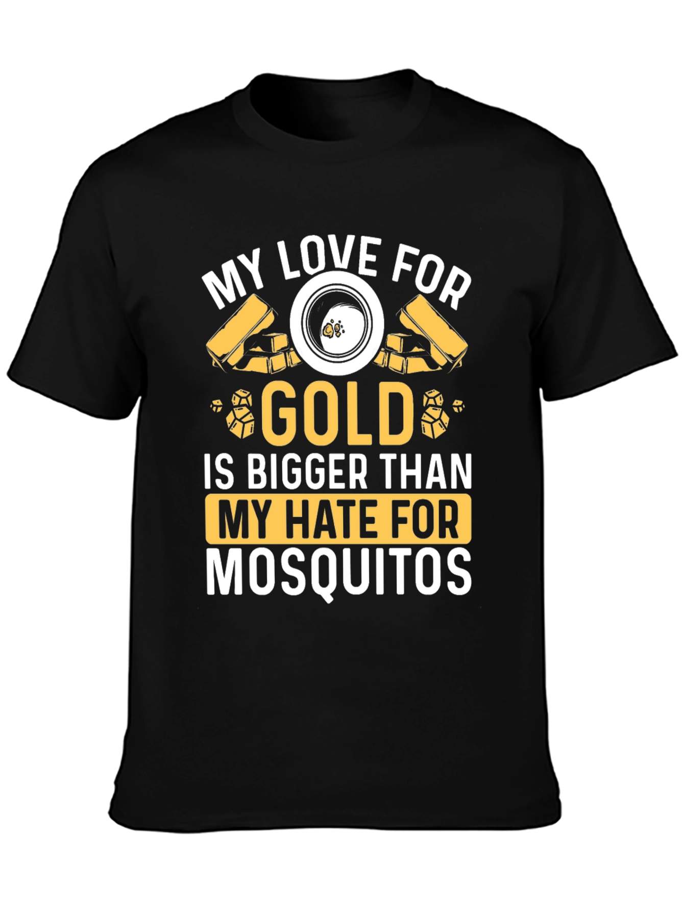 Gold Lover T-Shirt: Hate Mosquitoes Less!