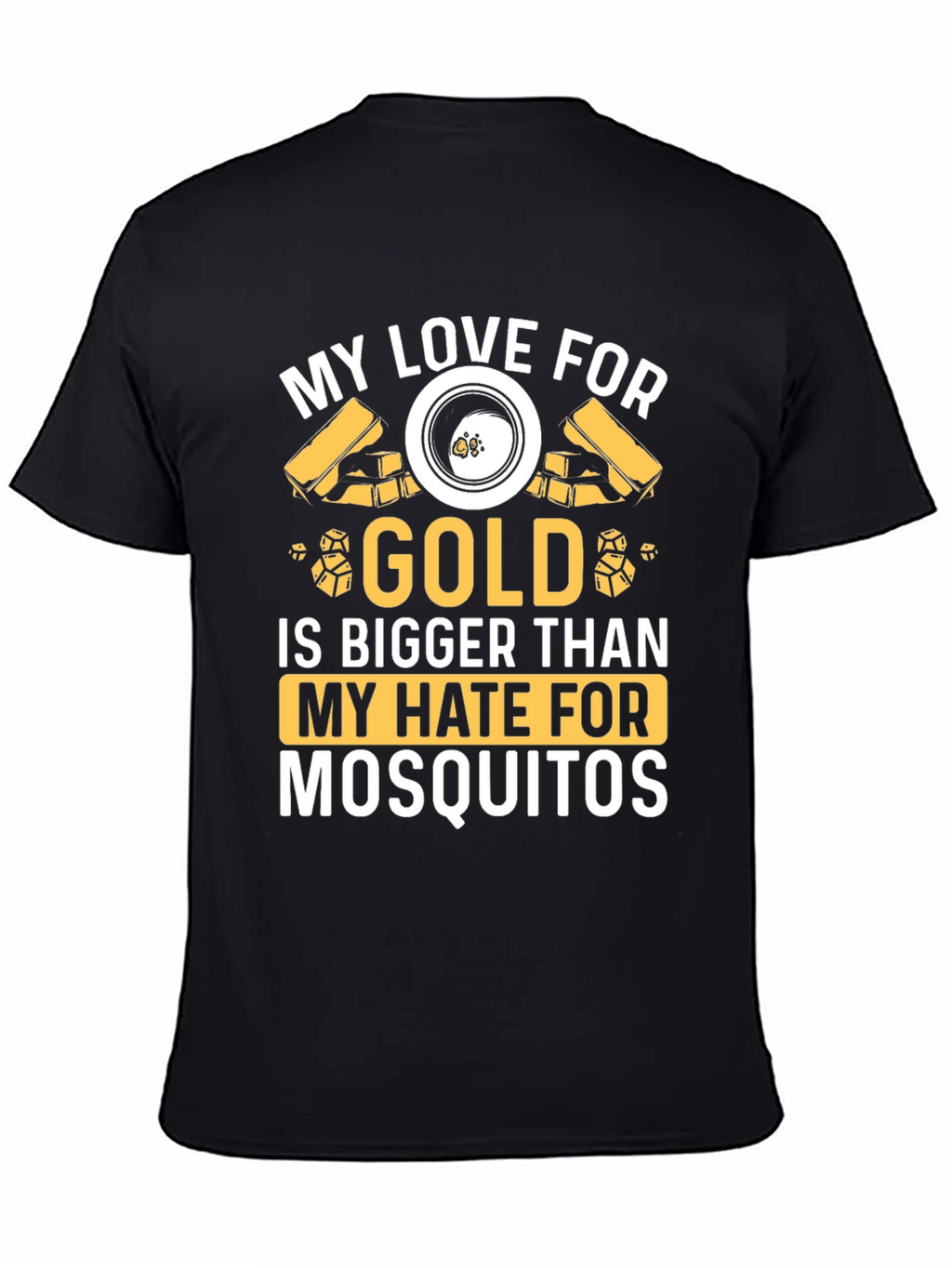 Gold Lover T-Shirt: Hate Mosquitoes Less!