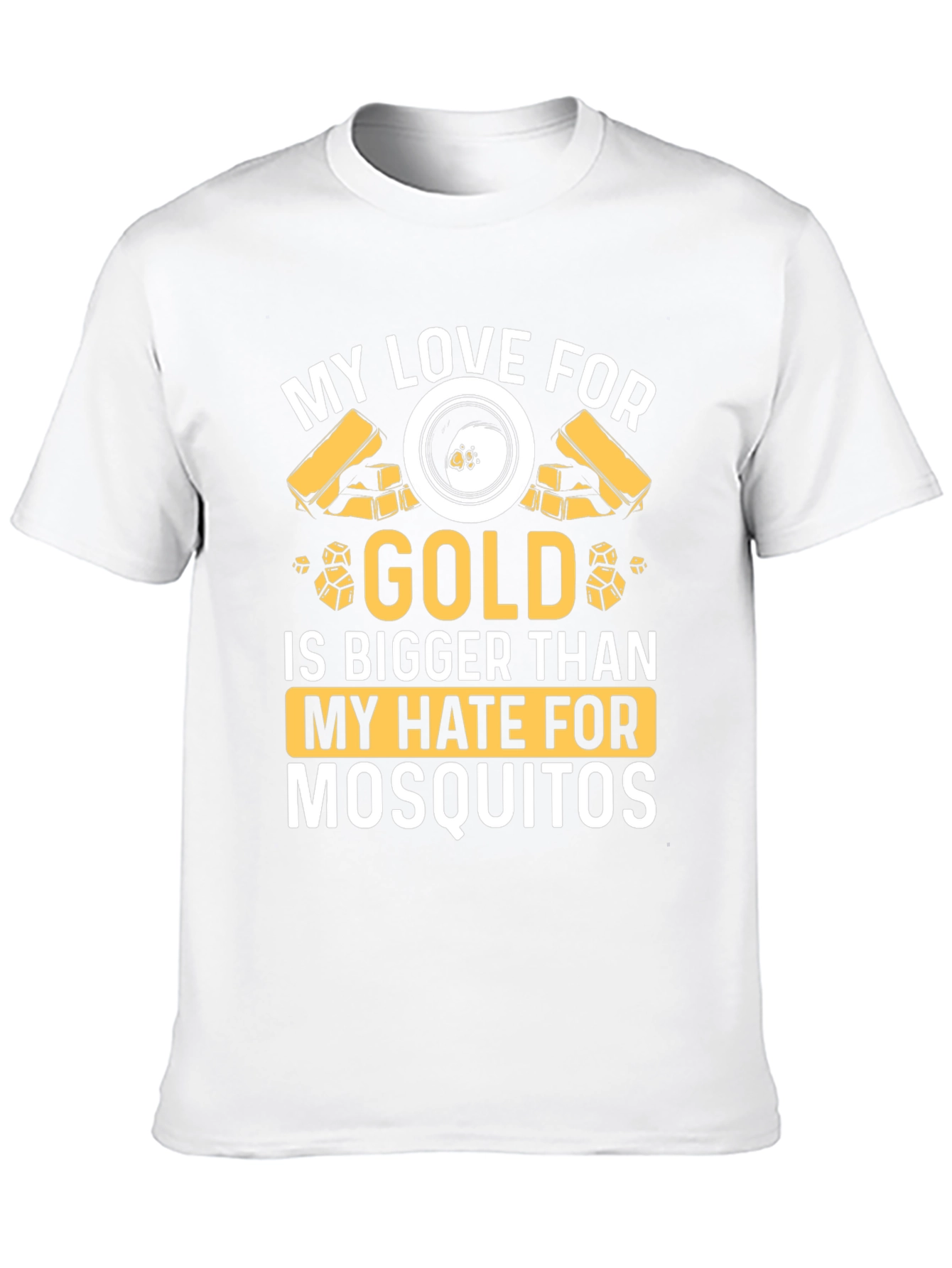 Gold Lover T-Shirt: Hate Mosquitoes Less!