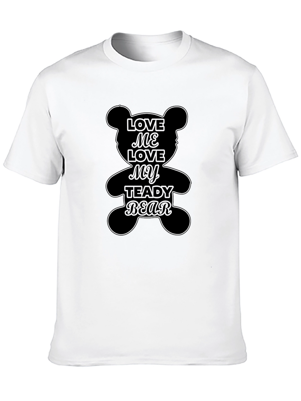 Love Me Love My Teddy Bear Black T-Shirt