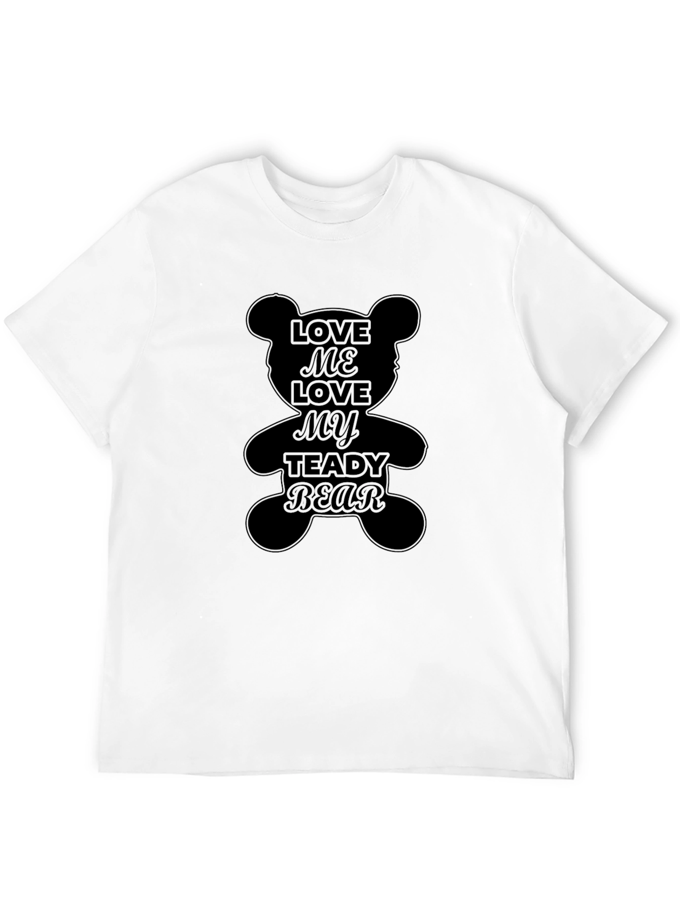 Love Me Love My Teddy Bear Black T-Shirt