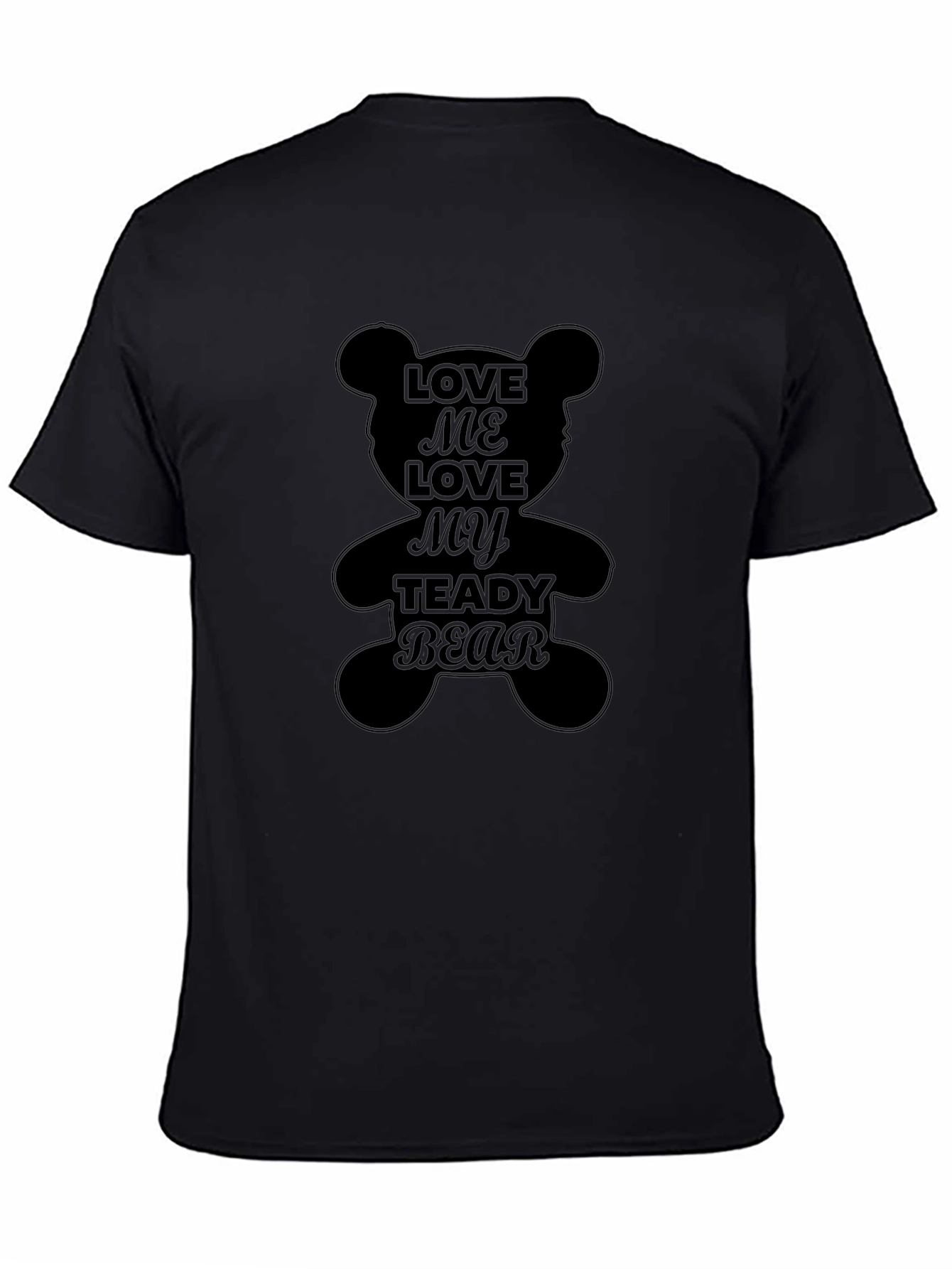 Love Me Love My Teddy Bear Black T-Shirt