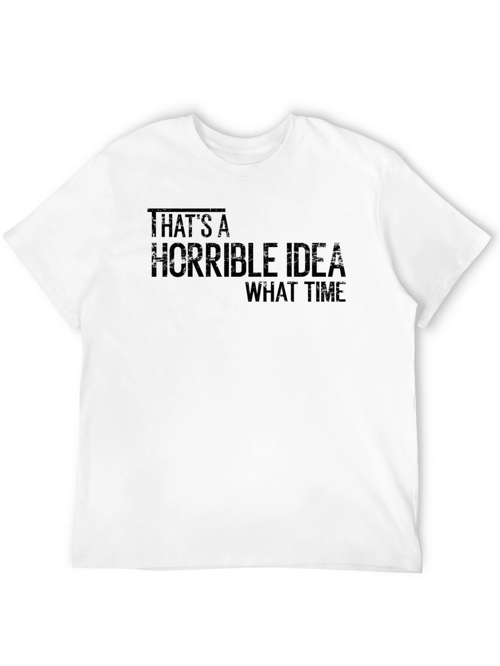 Humorous Horrible Idea Graphic T-Shirt
