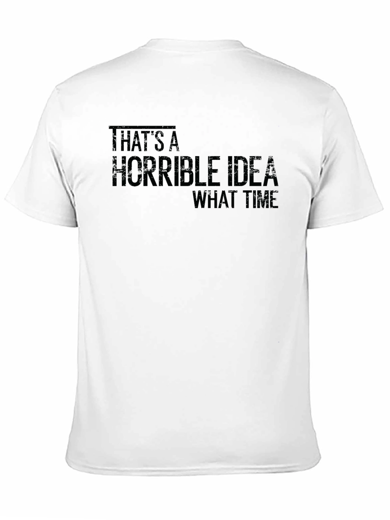 Humorous Horrible Idea Graphic T-Shirt