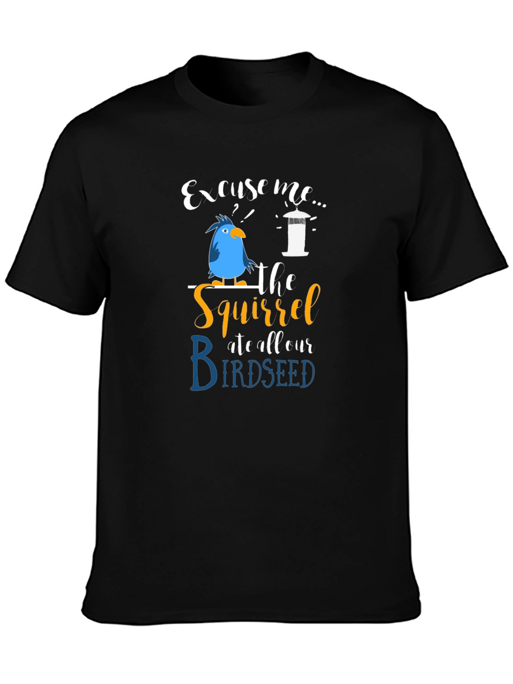 Excuse Me Squirrel Birdseed T-Shirt