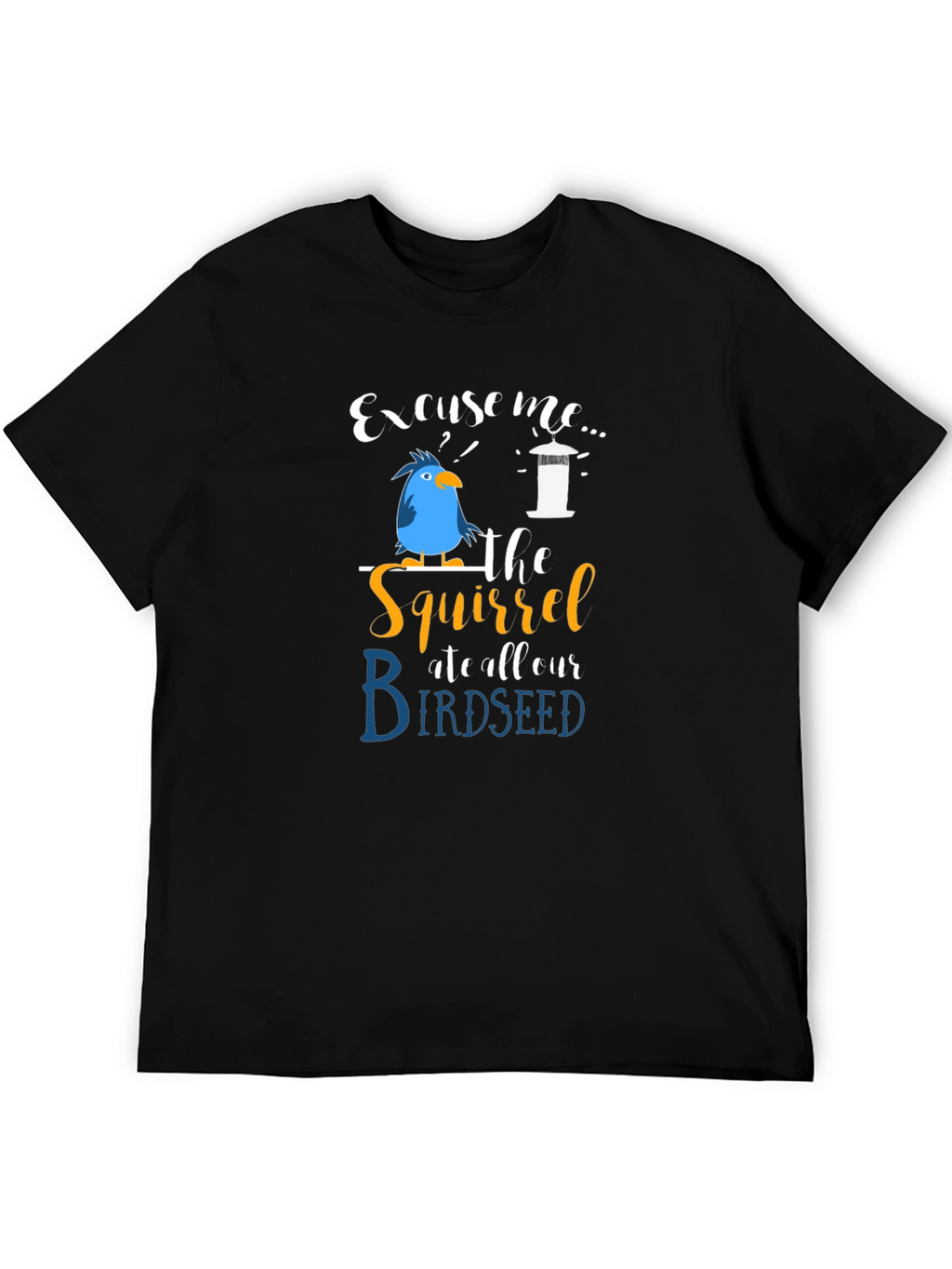 Excuse Me Squirrel Birdseed T-Shirt