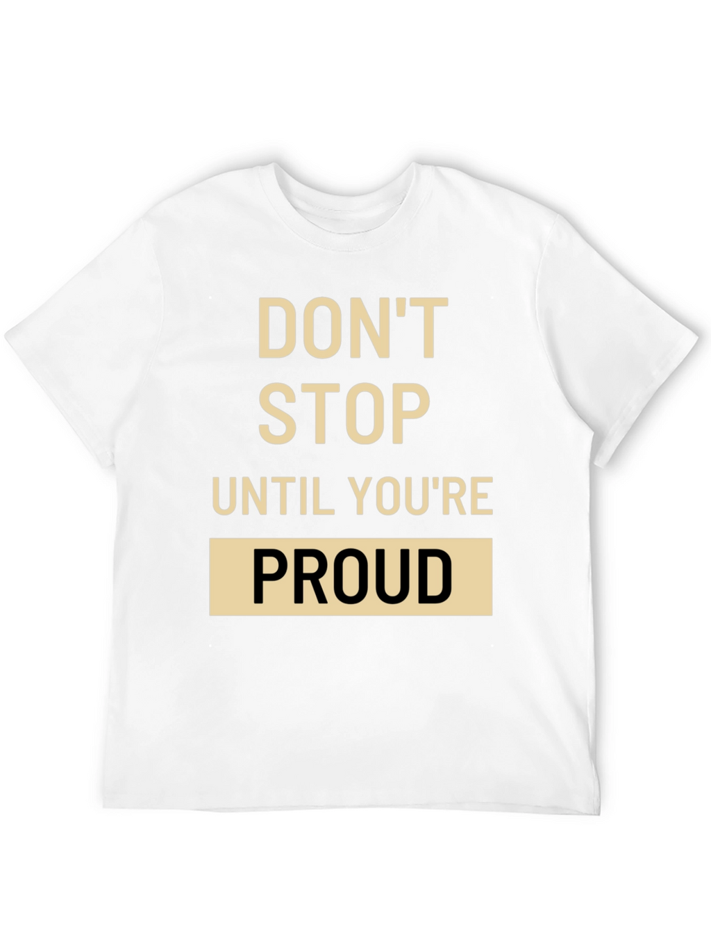 Motivational T-Shirt: Dont Stop Until Youre Proud