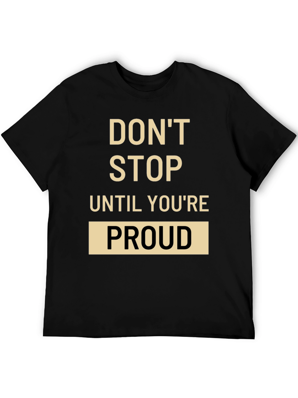 Motivational T-Shirt: Dont Stop Until Youre Proud