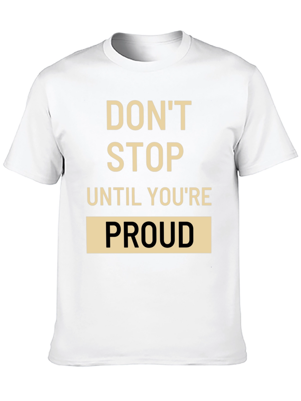 Motivational T-Shirt: Dont Stop Until Youre Proud