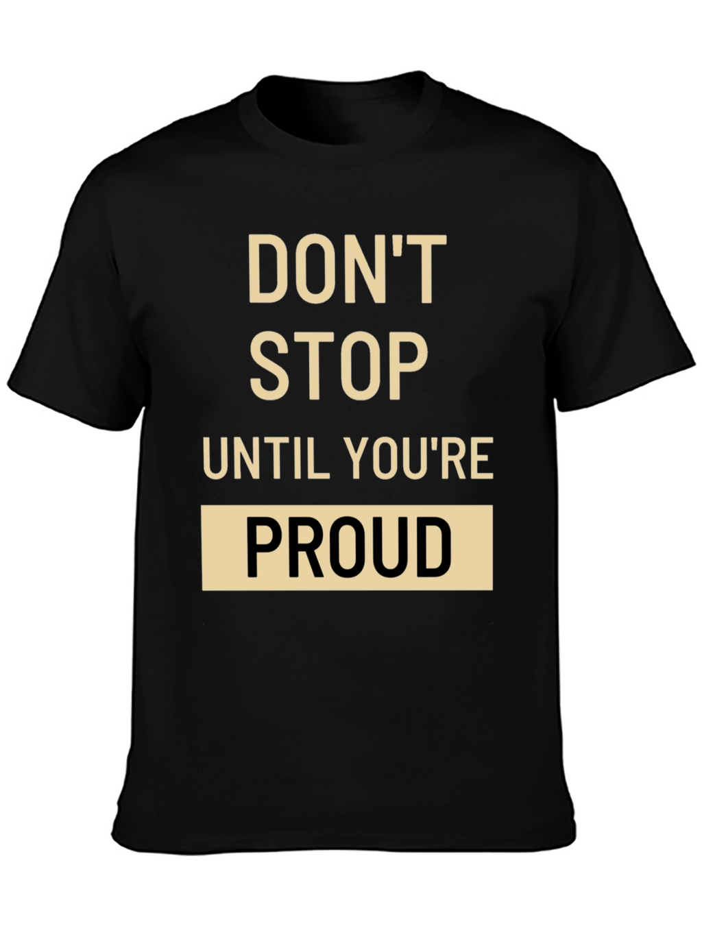 Motivational T-Shirt: Dont Stop Until Youre Proud