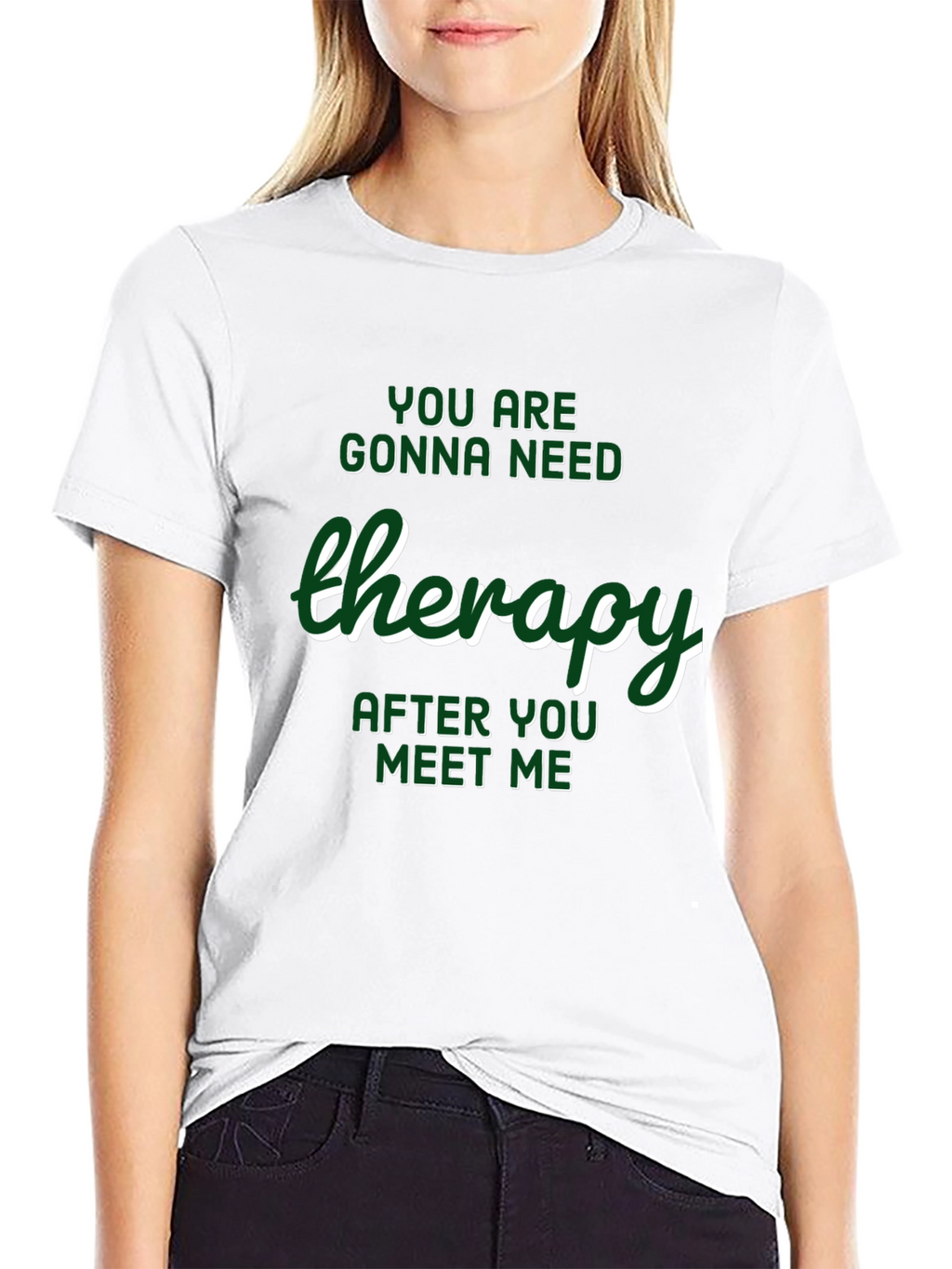 Therapy T-Shirt: Youll Need It After Meeting Me