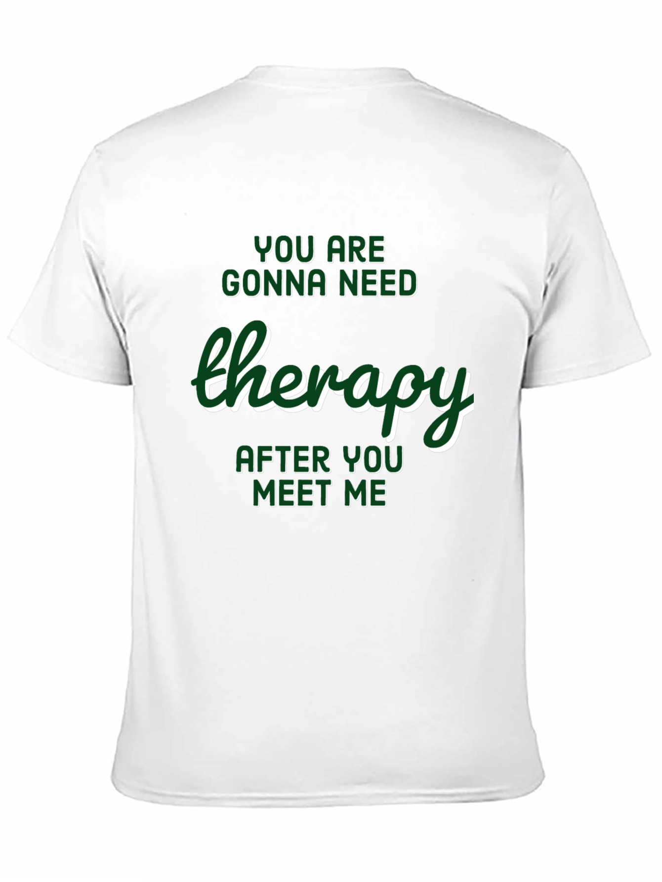 Therapy T-Shirt: Youll Need It After Meeting Me