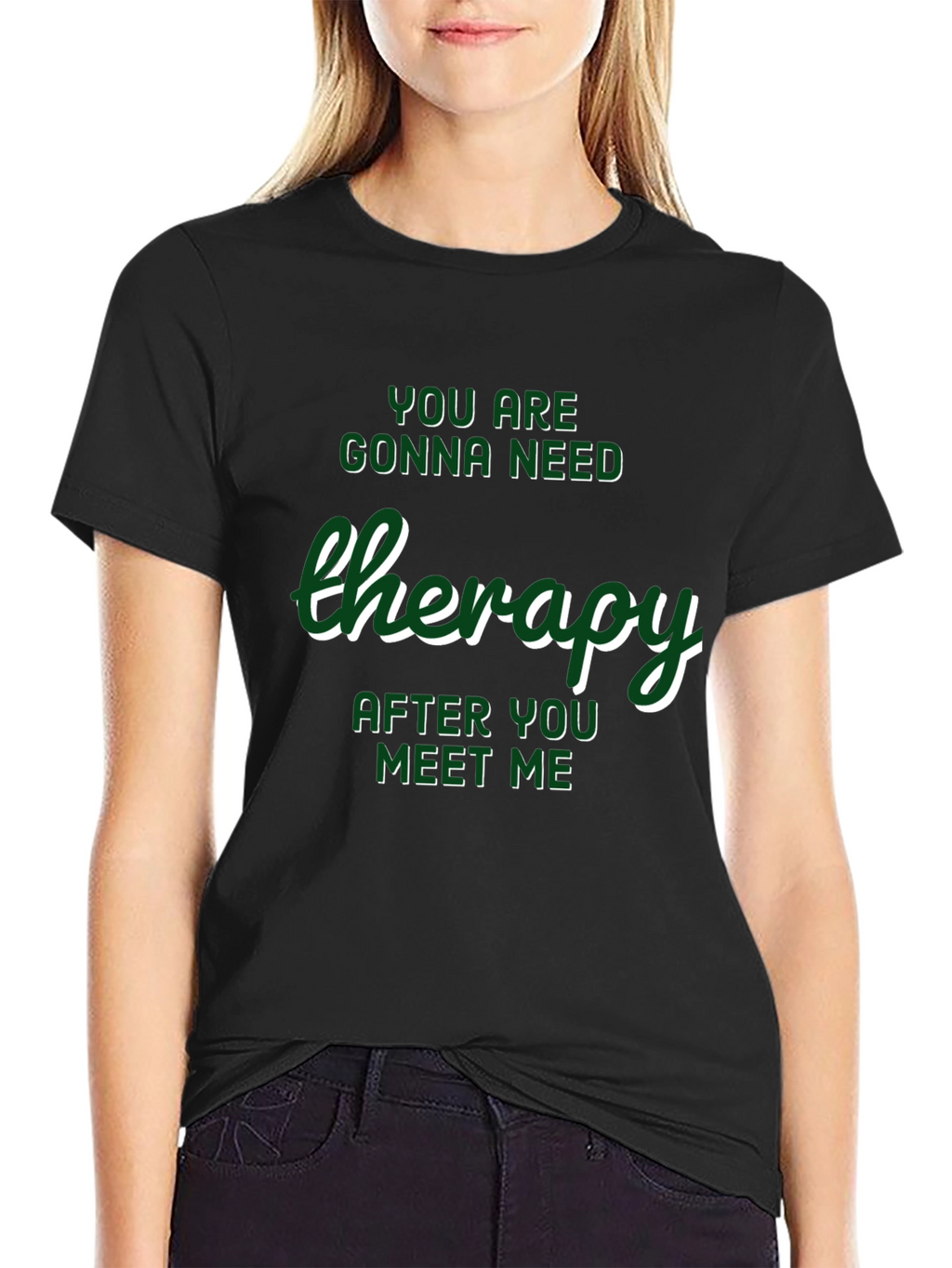 Therapy T-Shirt: Youll Need It After Meeting Me