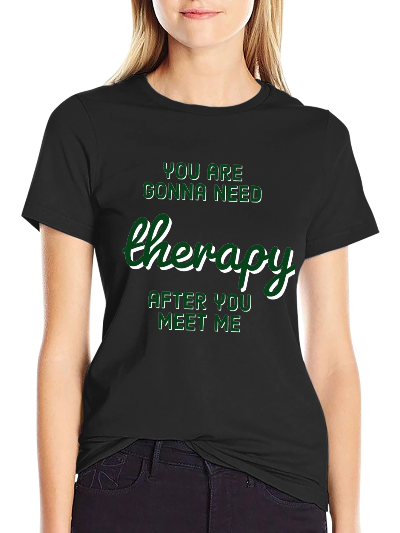 Therapy T-Shirt: Youll Need It After Meeting Me