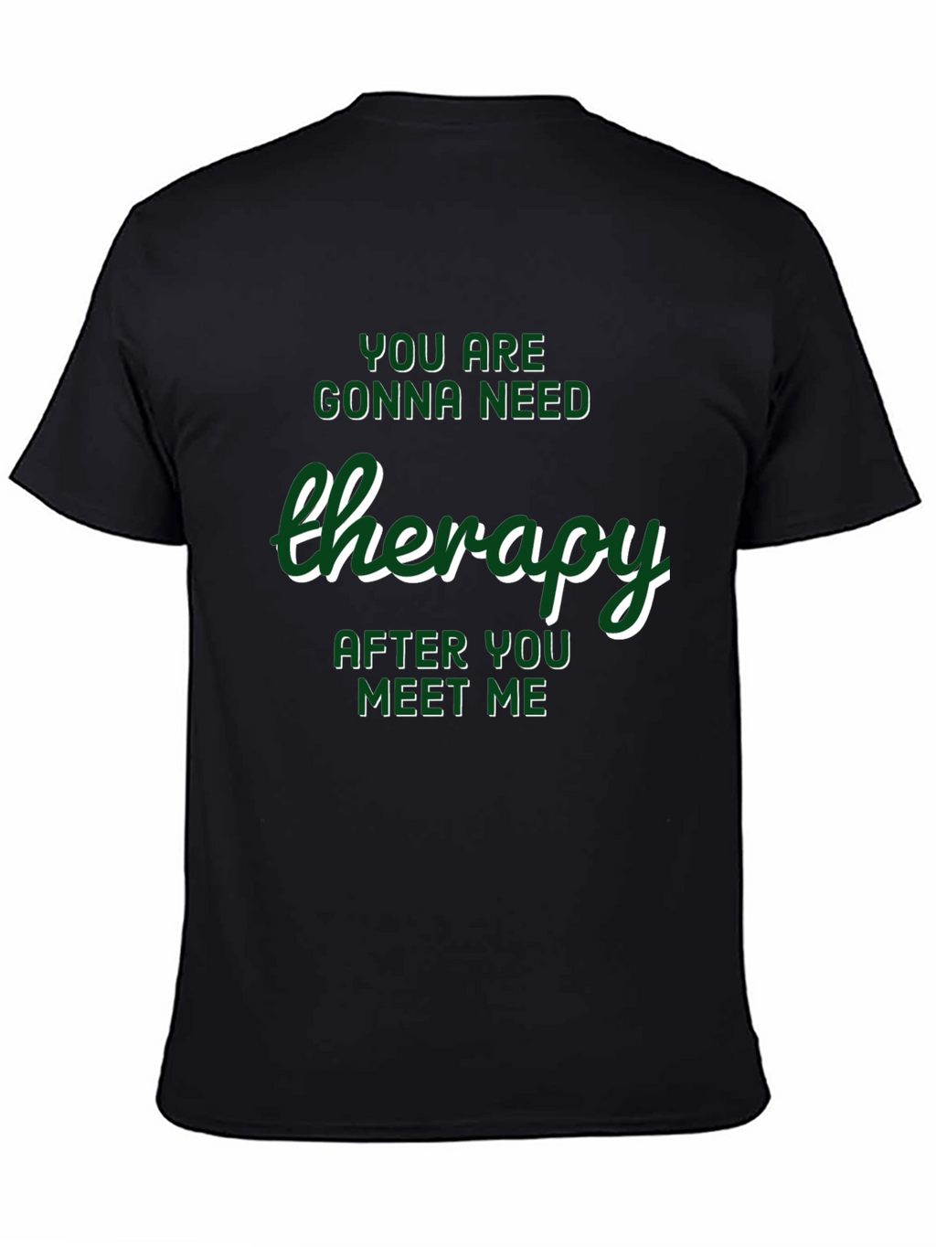 Therapy T-Shirt: Youll Need It After Meeting Me