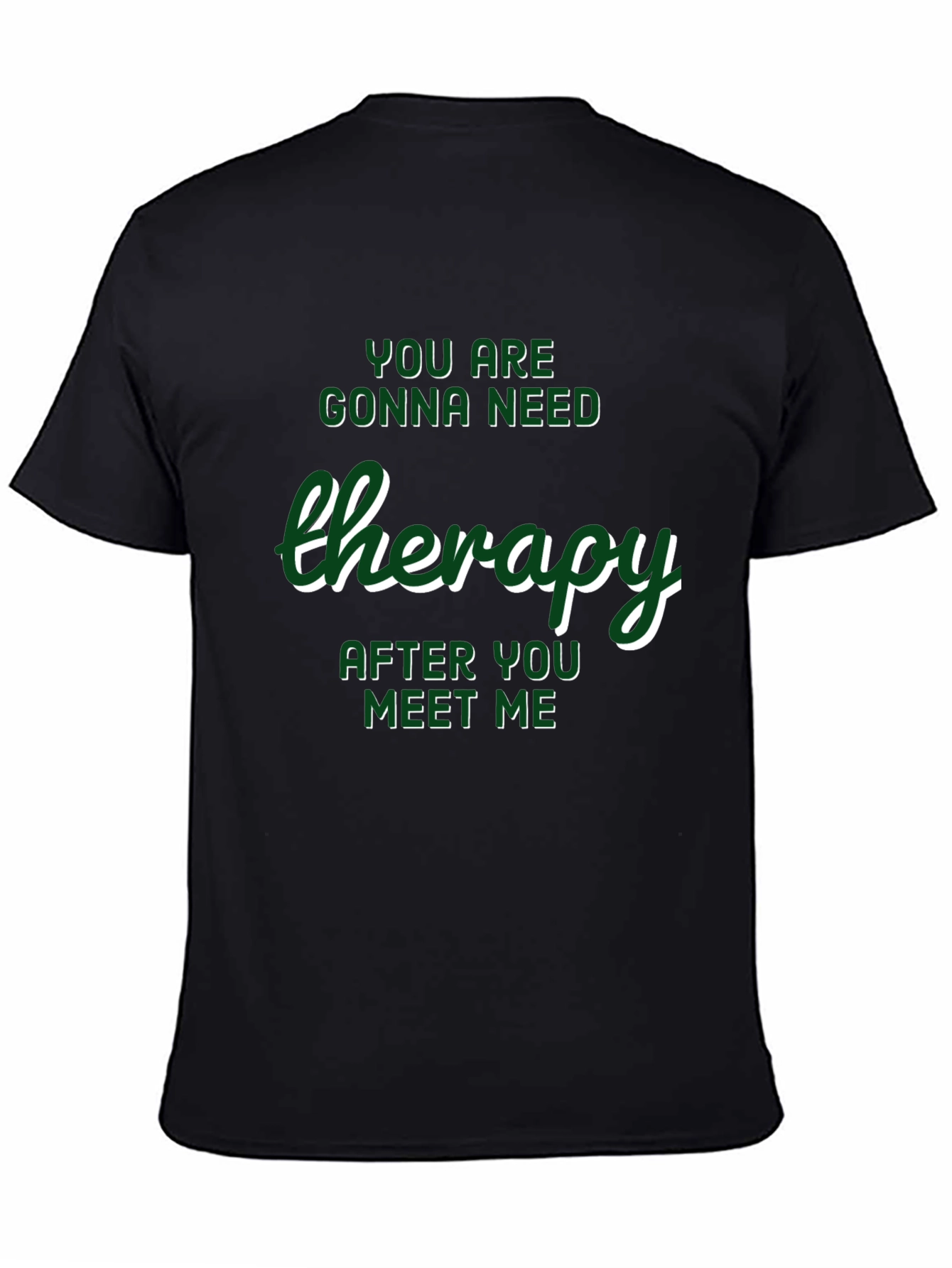 Therapy T-Shirt: Youll Need It After Meeting Me