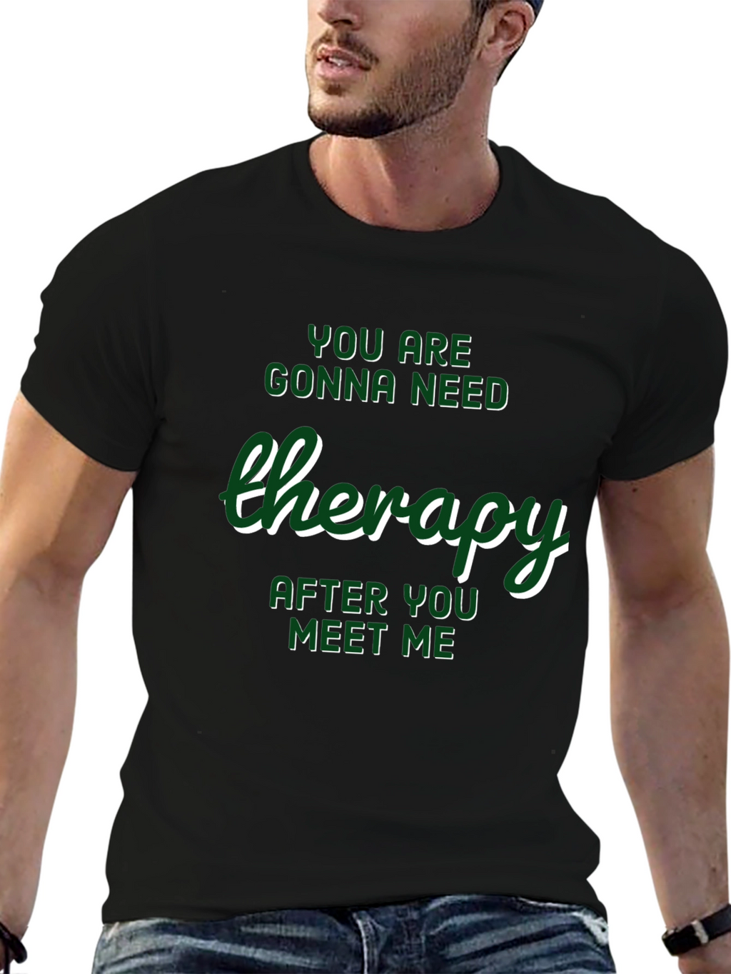 Therapy T-Shirt: Youll Need It After Meeting Me