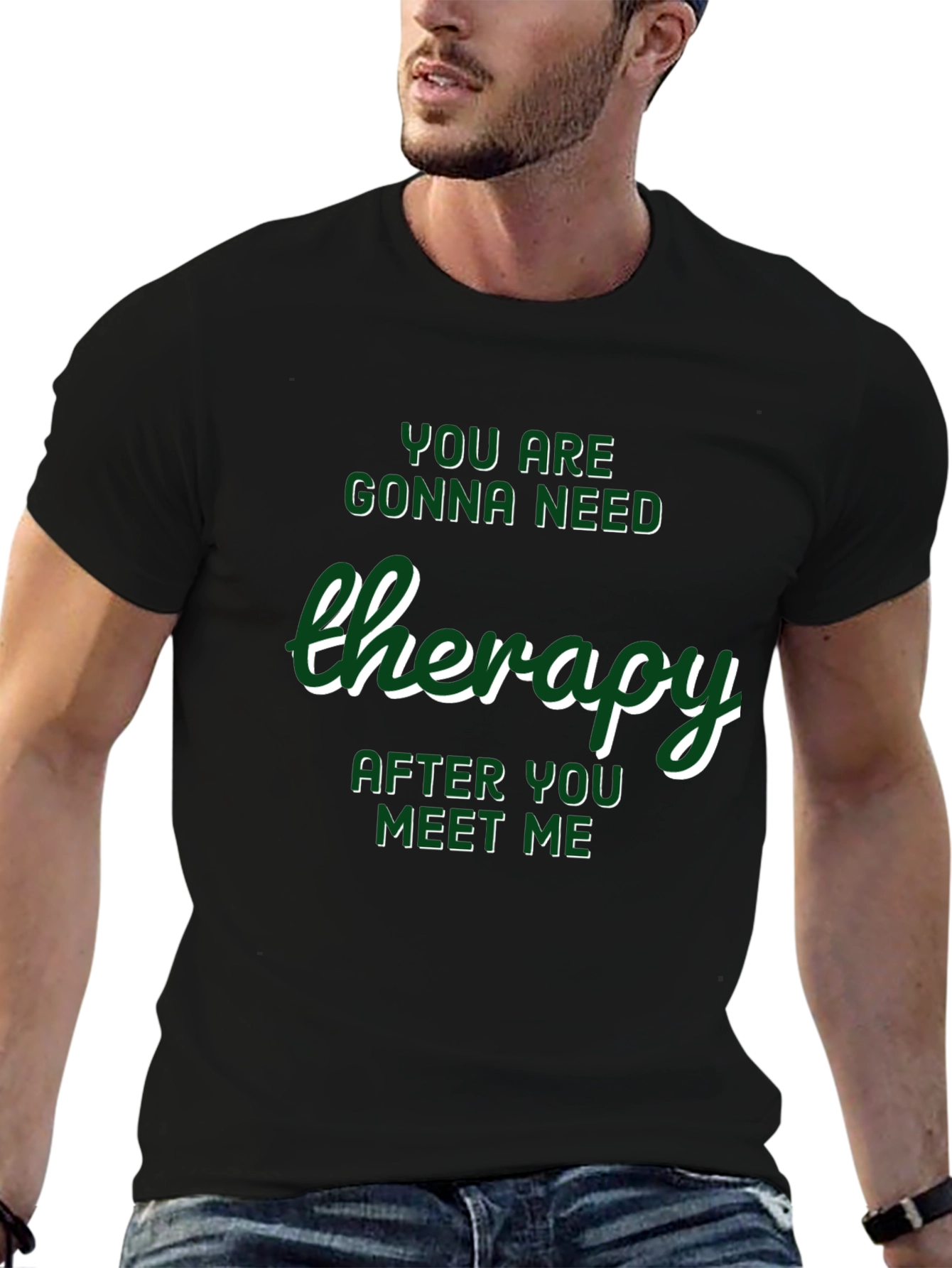 Therapy T-Shirt: Youll Need It After Meeting Me