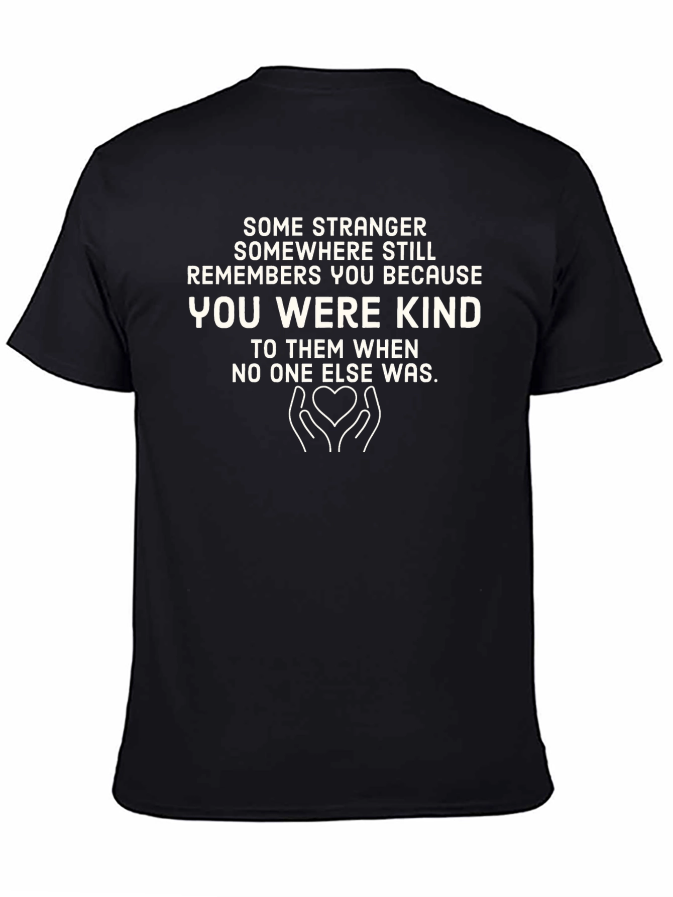 Kindness T-Shirt: Remembered for Being Kind