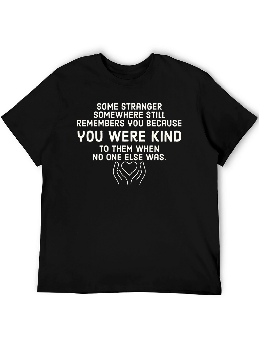 Kindness T-Shirt: Remembered for Being Kind