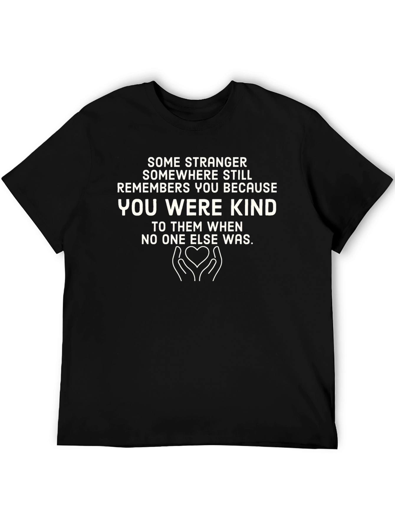 Kindness T-Shirt: Remembered for Being Kind