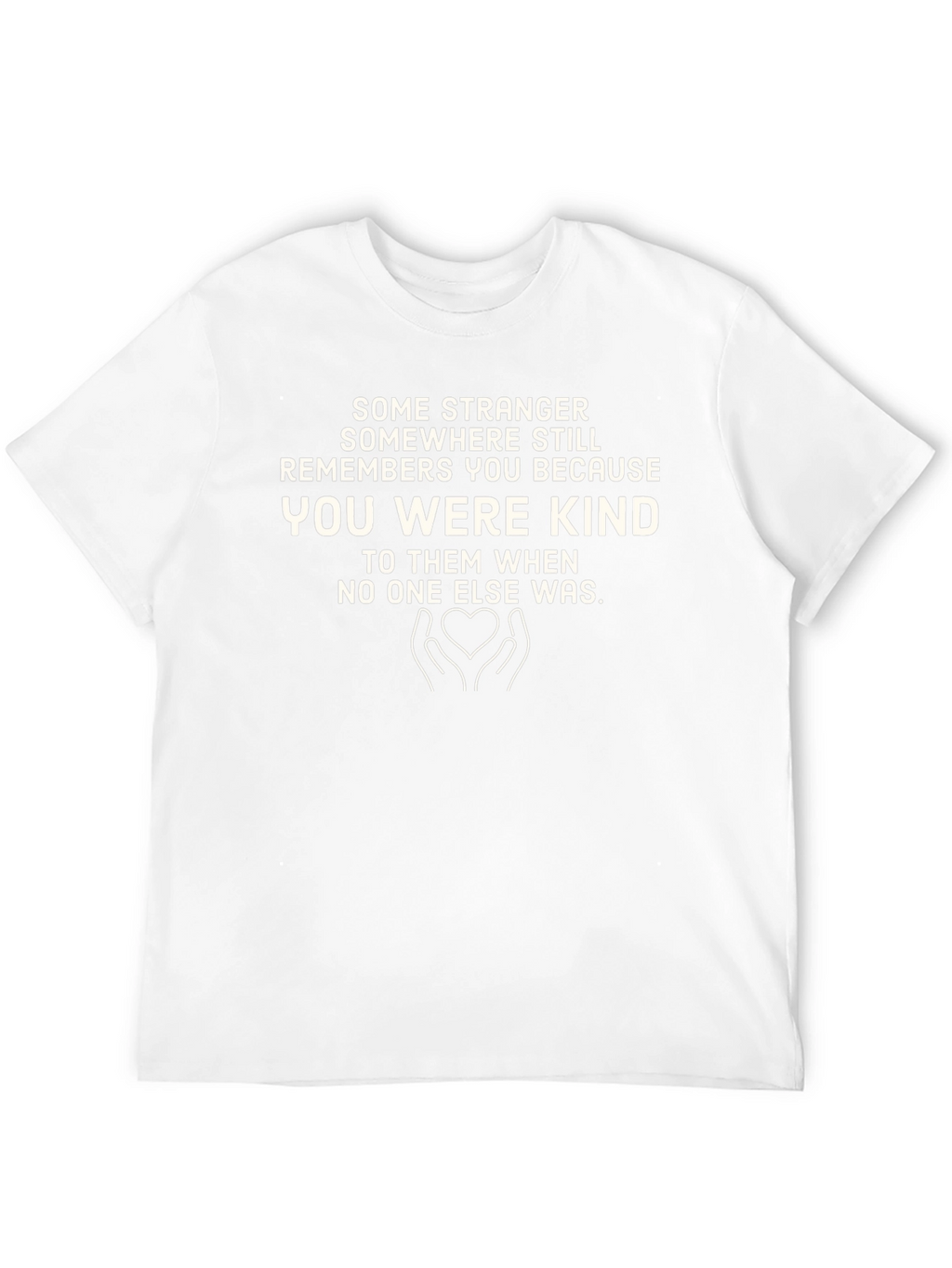 Kindness T-Shirt: Remembered for Being Kind
