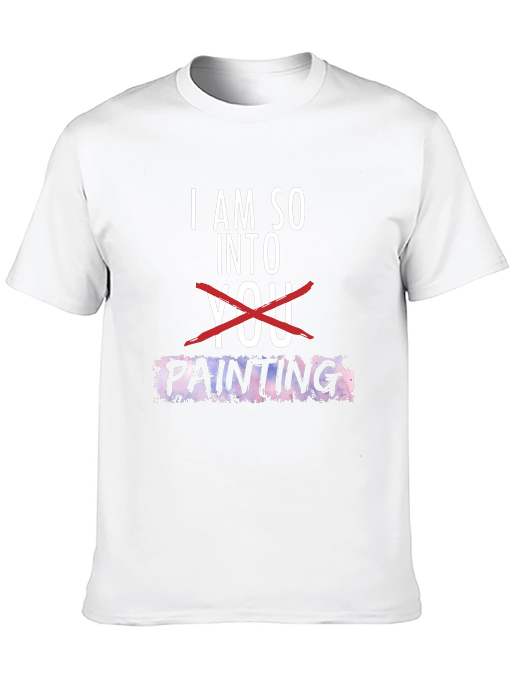 I am so into Painting Graphic Tee