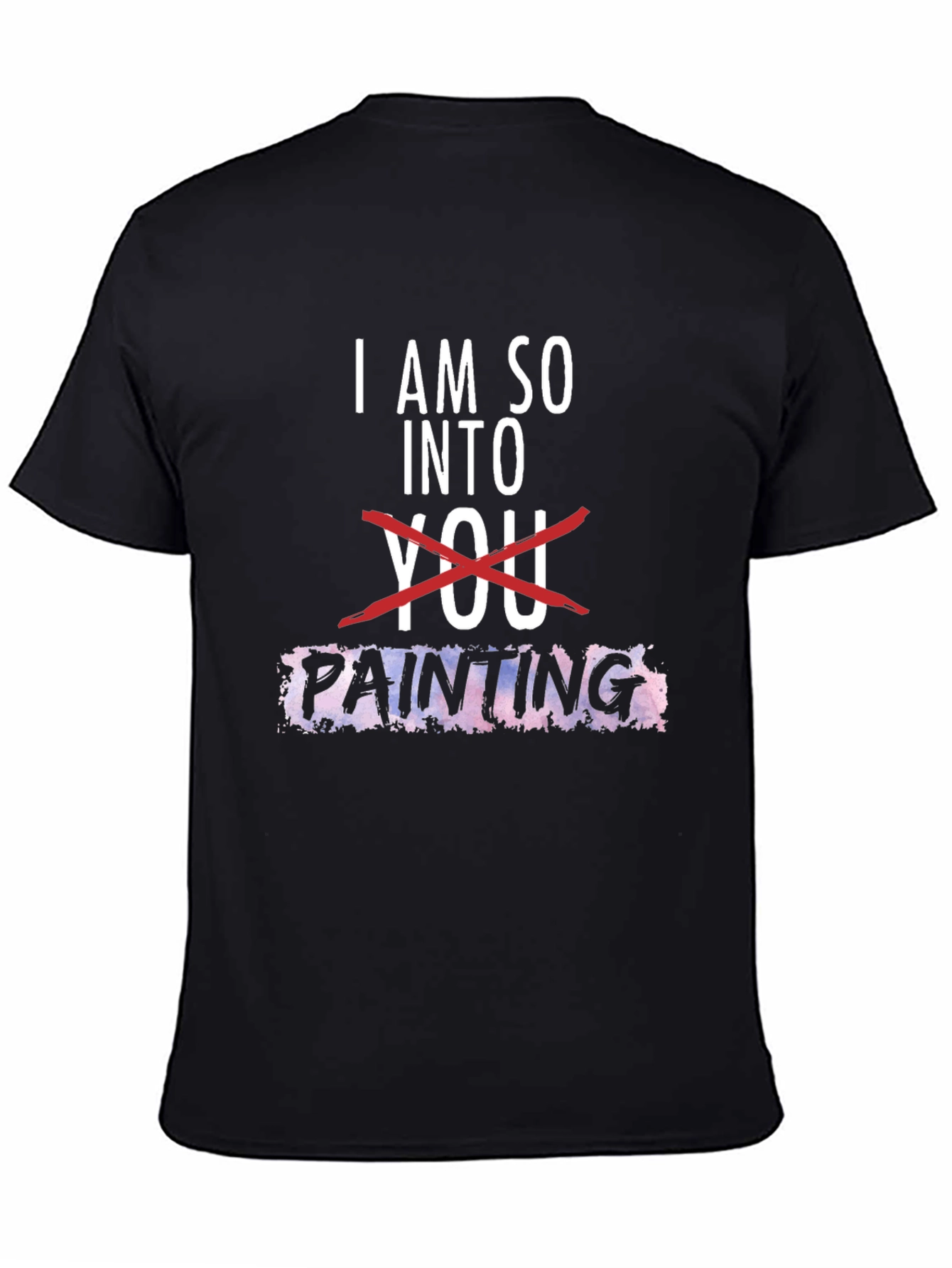 I am so into Painting Graphic Tee