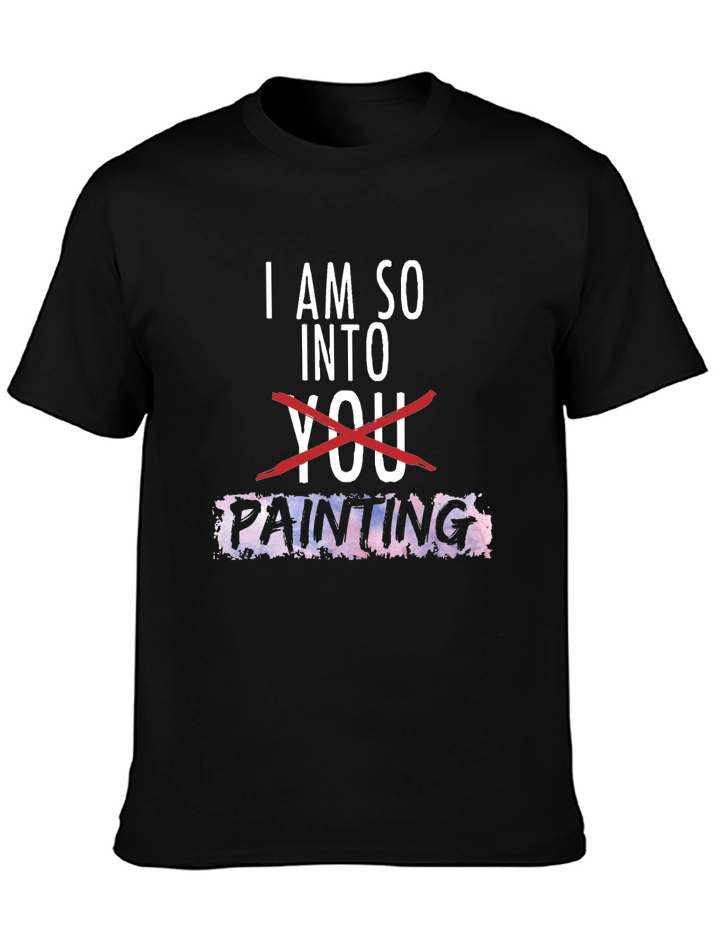 I am so into Painting Graphic Tee