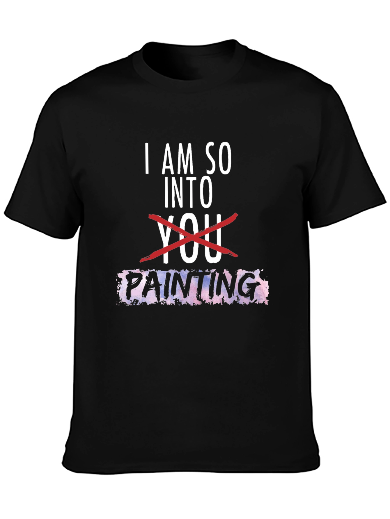I am so into Painting Graphic Tee