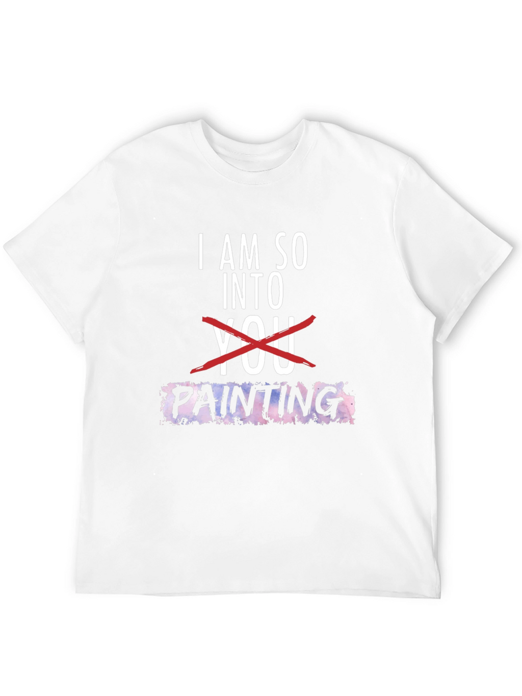 I am so into Painting Graphic Tee