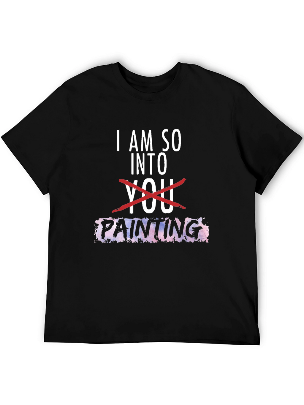 I am so into Painting Graphic Tee