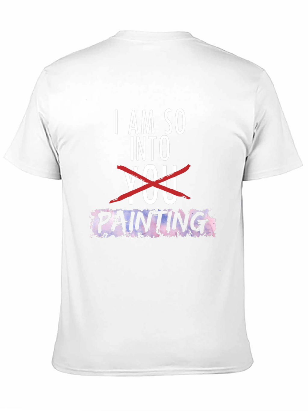 I am so into Painting Graphic Tee