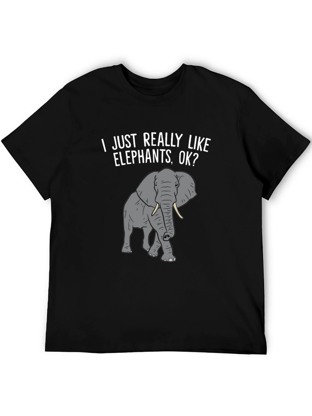Elephant Lover T-Shirt -  I Just Really Like Elephants